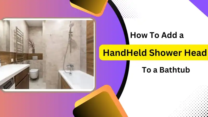 How to Add a Handheld Shower Head to a Bathtub