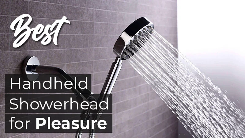 Best Handheld Shower Head for Pleasure